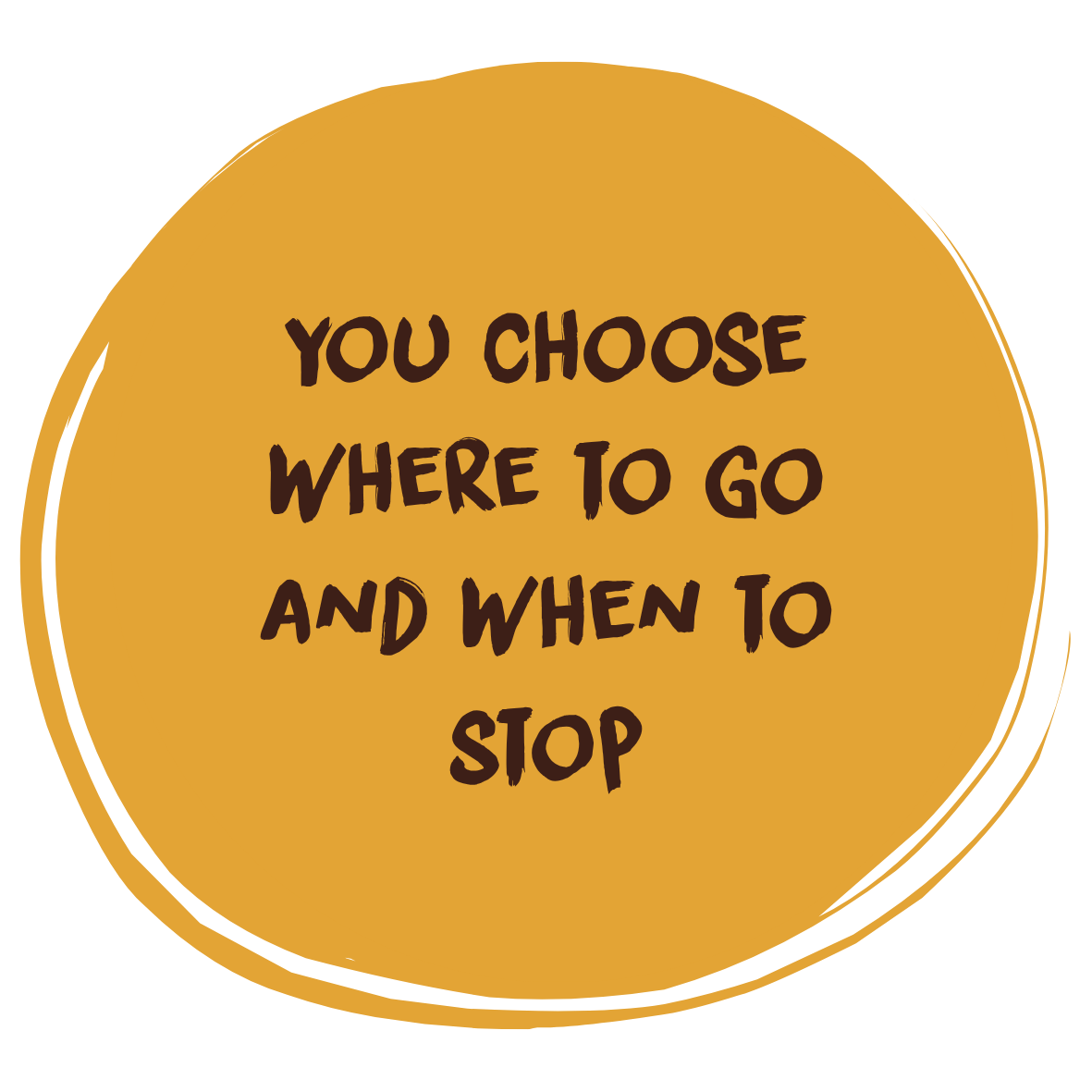 You choose where and when